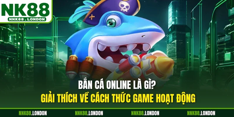 Bắn cá online là gì? Giải thích về cách thức game hoạt động