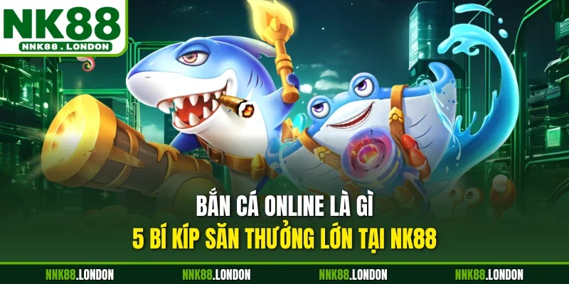 Bắn cá online là gì