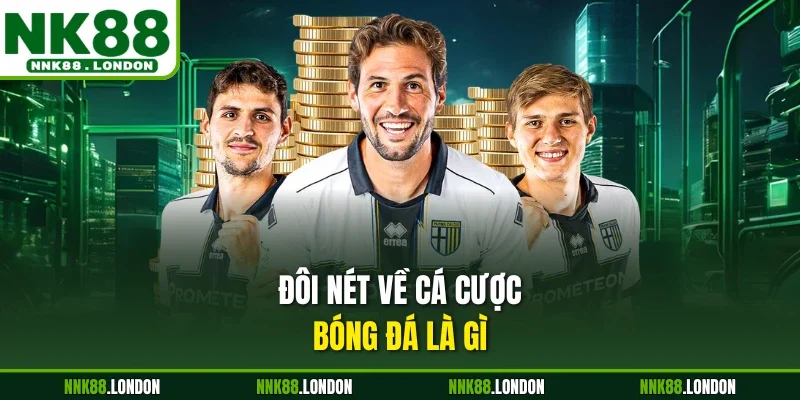 Đôi nét về cá cược bóng đá là gì