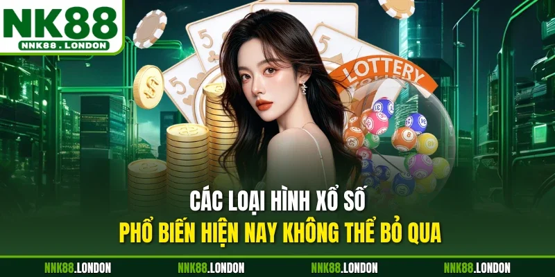 Các loại hình xổ số phổ biến hiện nay