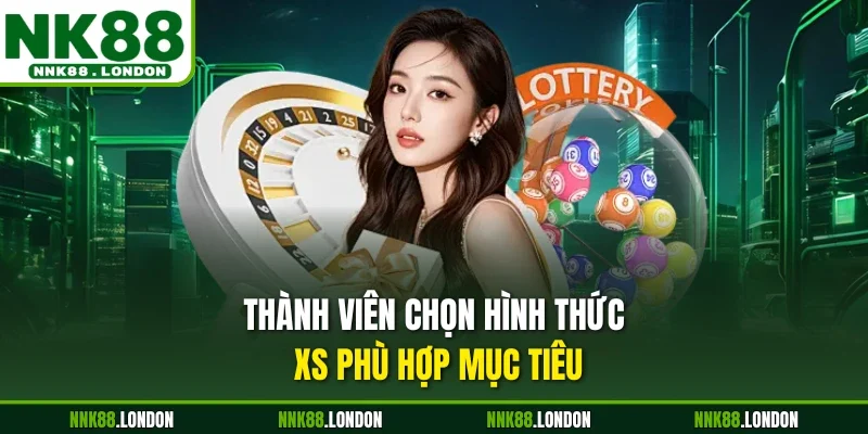 Thành viên chọn hình thức XS phù hợp mục tiêu
