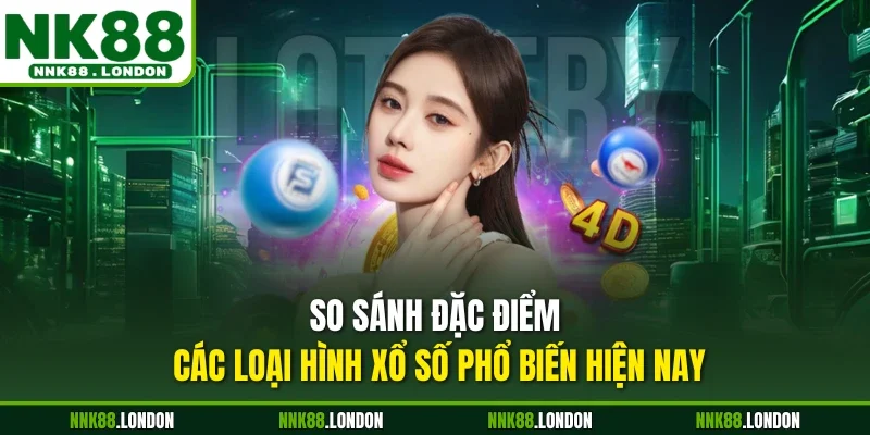 So sánh đặc điểm các loại hình xổ số phổ biến hiện nay