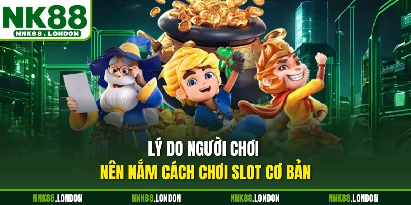 Lý do người chơi nên nắm cách chơi slot cơ bản