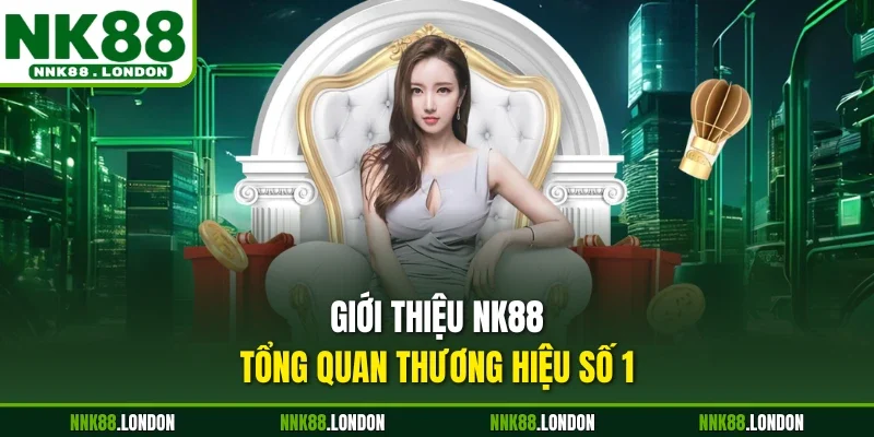 Giới thiệu NK88 - Tổng quan thương hiệu số 1