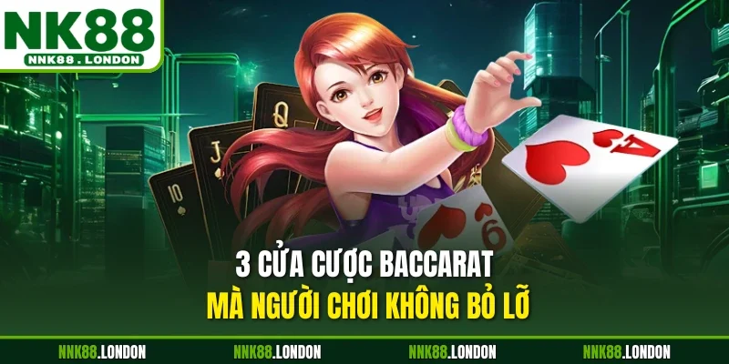 3 cửa cược Baccarat mà người chơi không bỏ lỡ