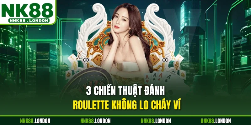 3 chiến thuật đánh Roulette không lo cháy ví