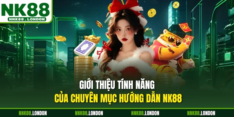 Giới thiệu tính năng của chuyên mục hướng dẫn NK88