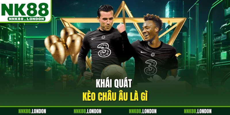 Khái quát kèo châu Âu là gì
