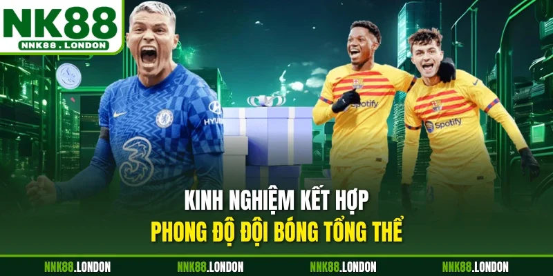 Kinh nghiệm kết hợp phong độ đội bóng tổng thể