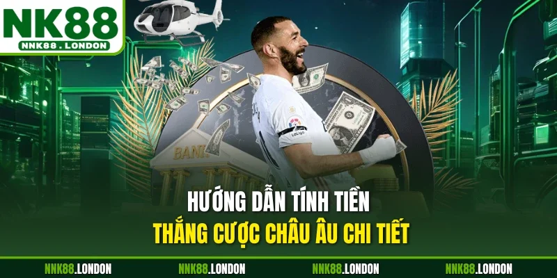 Hướng dẫn tính tiền thắng cược châu Âu chi tiết