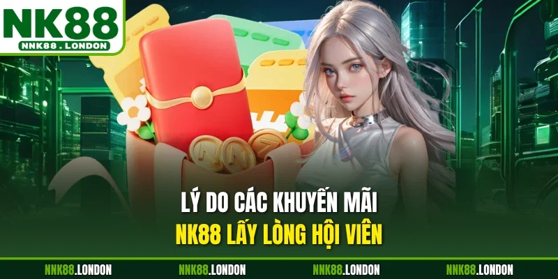 Lý do các khuyến mãi NK88 lấy lòng hội viên
