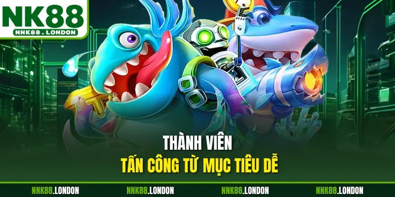 Thành viên tấn công từ mục tiêu dễ