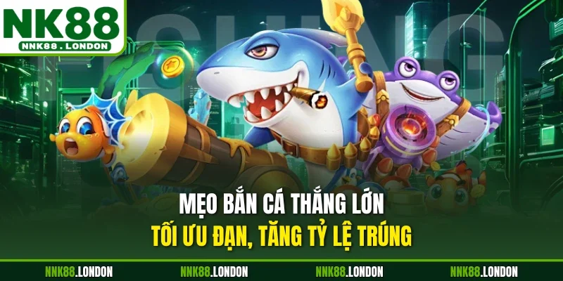 Mẹo bắn cá thắng lớn