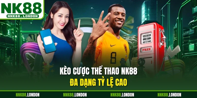 Kèo cược thể thao NK88 đa dạng tỷ lệ cao