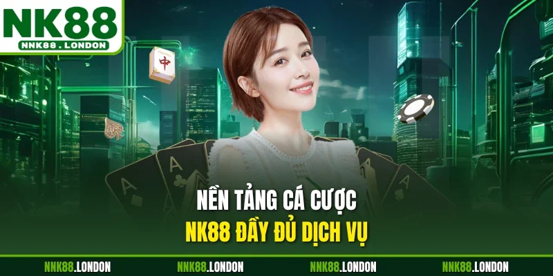 Nền tảng cá cược NK88 đầy đủ dịch vụ