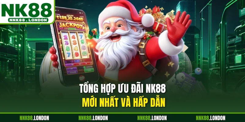 Tổng hợp ưu đãi NK88 mới nhất và hấp dẫn
