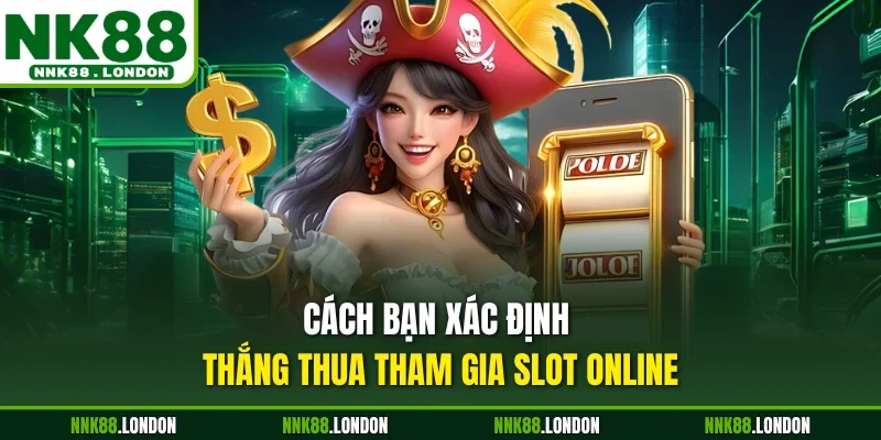 Cách bạn xác định thắng thua tham gia slot online