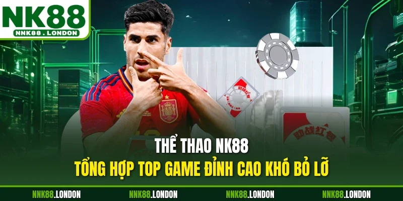 Thể thao NK88 -Tổng hợp top game đỉnh cao khó bỏ lỡ