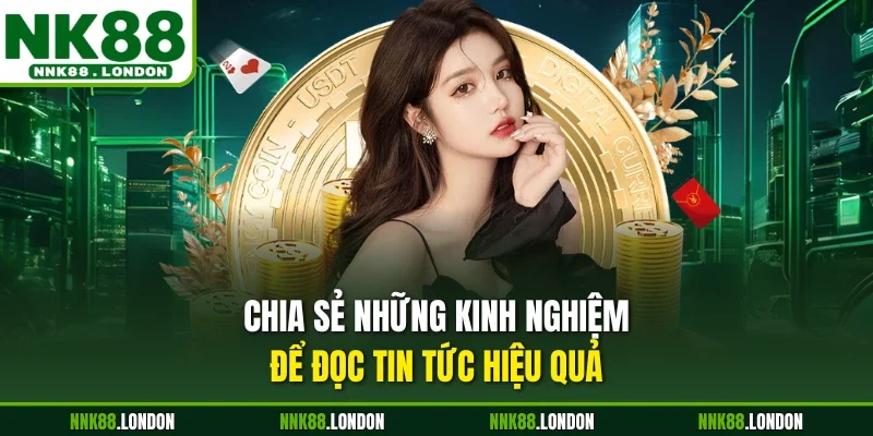 Chia sẻ những kinh nghiệm để đọc tin tức hiệu quả