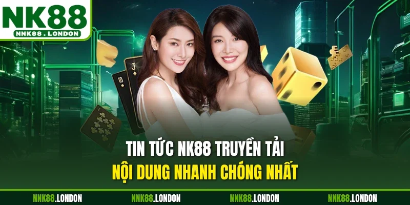 Tin tức NK88 truyền tải nội dung nhanh chóng nhất