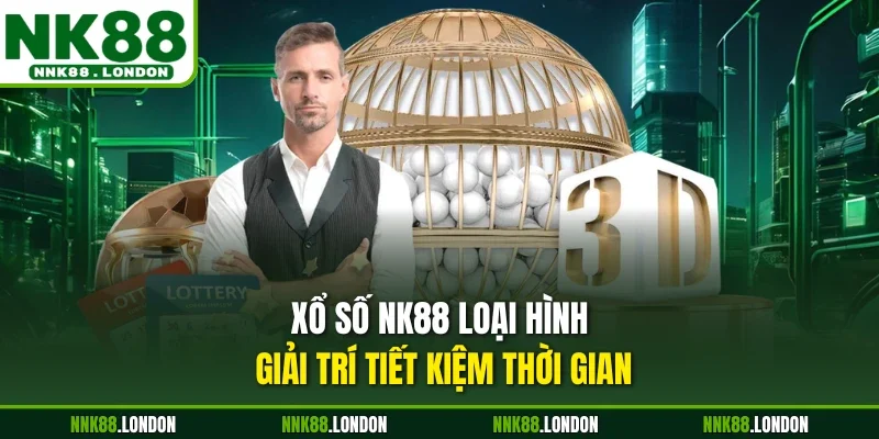 Xổ số NK88 loại hình giải trí tiết kiệm thời gian