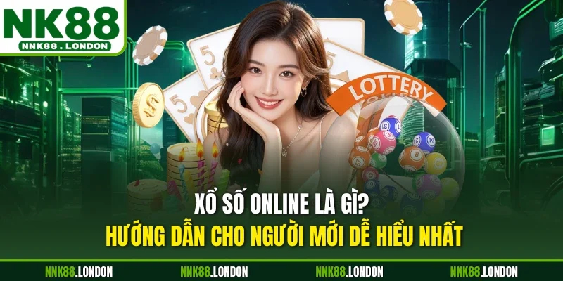 Xổ số online là gì? Hướng dẫn cho người mới dễ hiểu